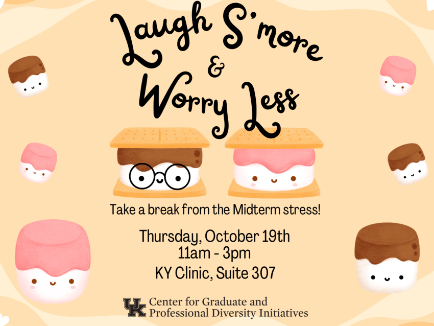 Laugh S’more & Worry Less. Take a break from the midterm stress! Thursday, October 19th. 11am-3pm. KY Clinic, Suite 307